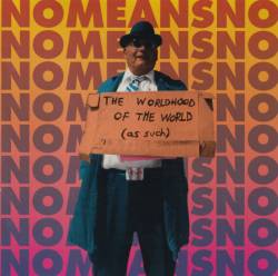 Nomeansno : The Worldhood Of The World (As Such)